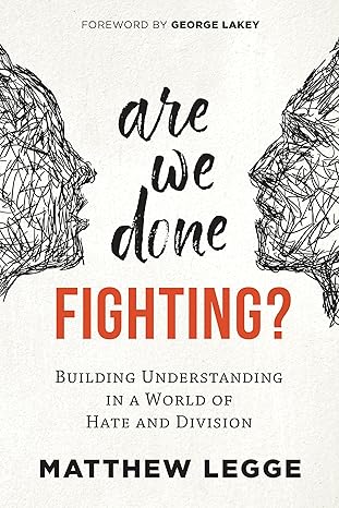 Are we done fighting?: Building Understanding in a World of Hate and Division